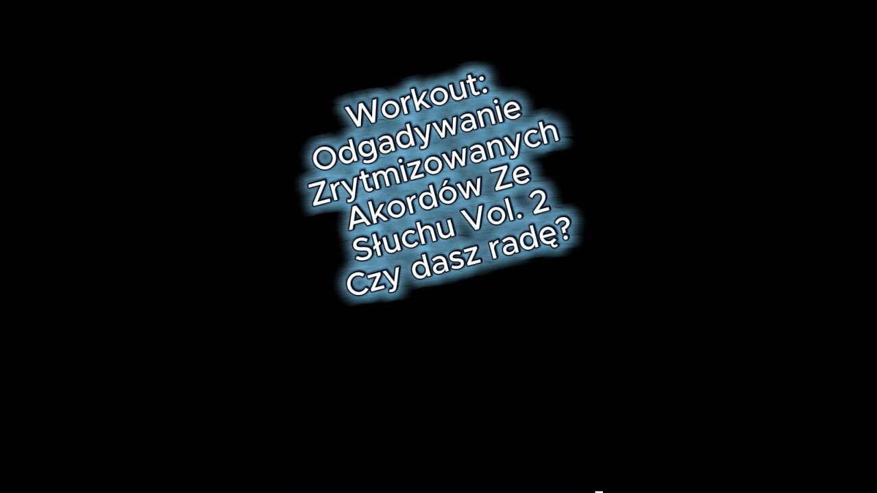 Workout: Odgadywanie Zrytmizowanych Akordów Ze Słuchu Vol.  2