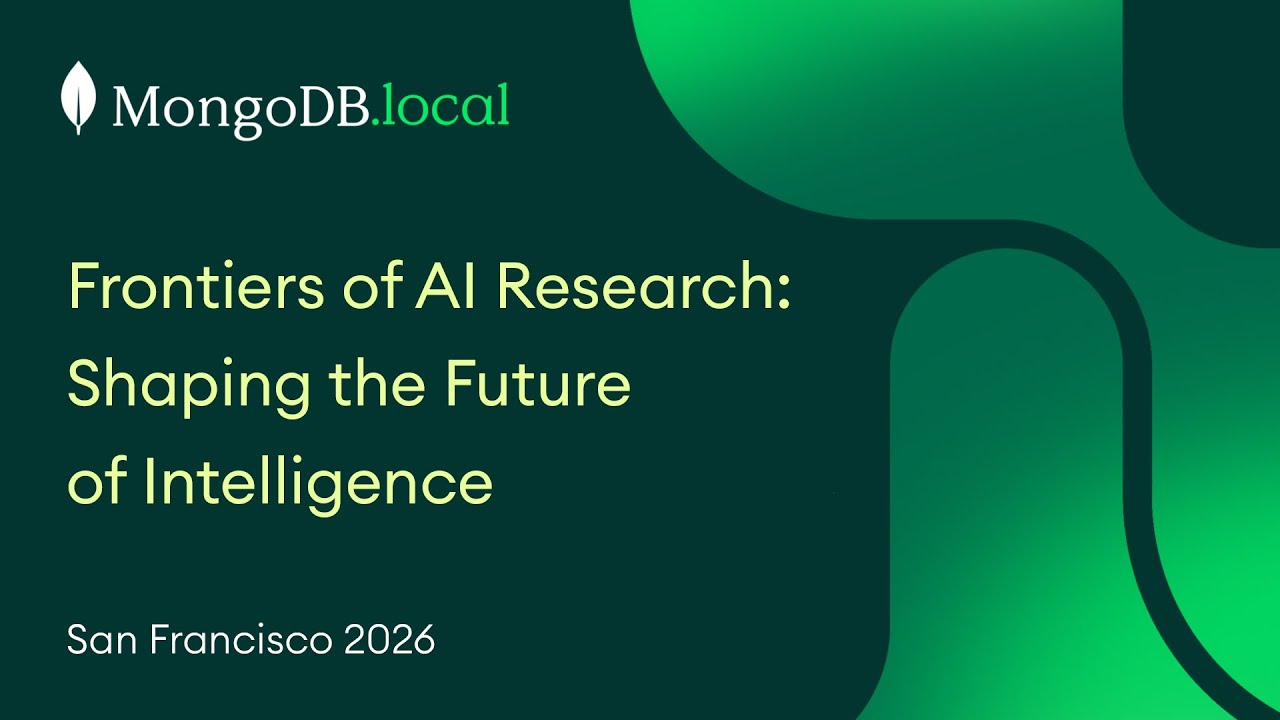 Frontiers of AI Research: Shaping the Future of Intelligence | MongoDB.local San Francisco 2026
