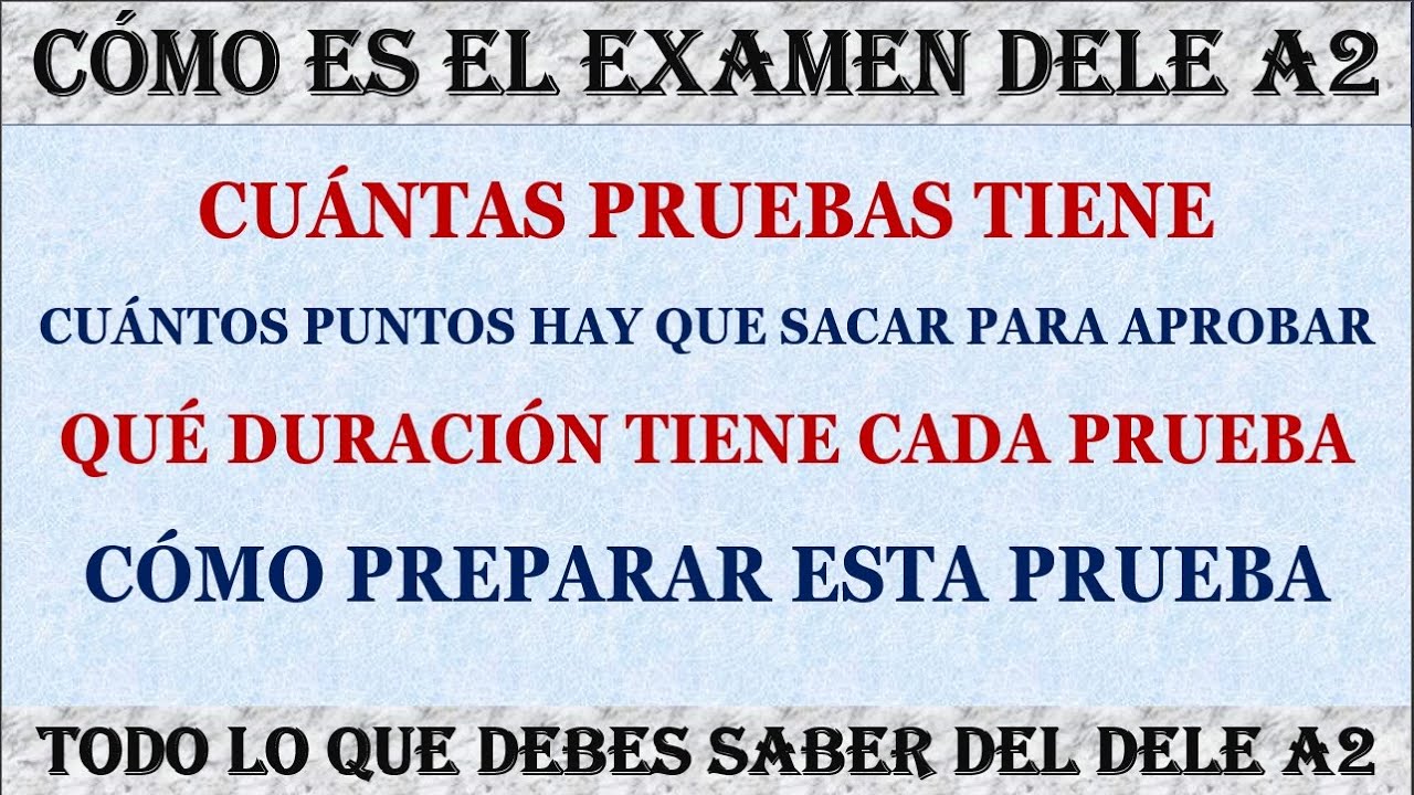 C&Oacute;MO ES EXAMEN DELE A2 CUANTAS PRUEBAS TIENE CUANTO DURA CADA PRUEBA COMO PREPARARLO
