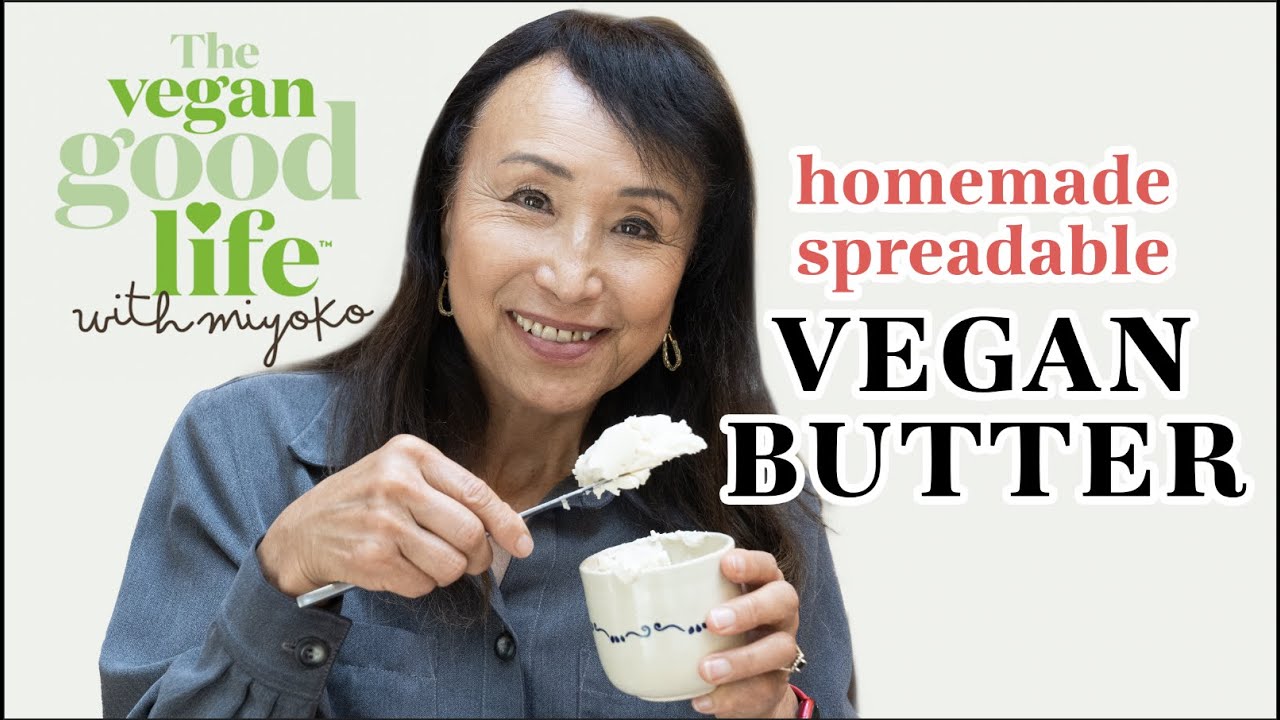 Easy, spreadable VEGAN BUTTER | The Vegan Good Life with Miyoko