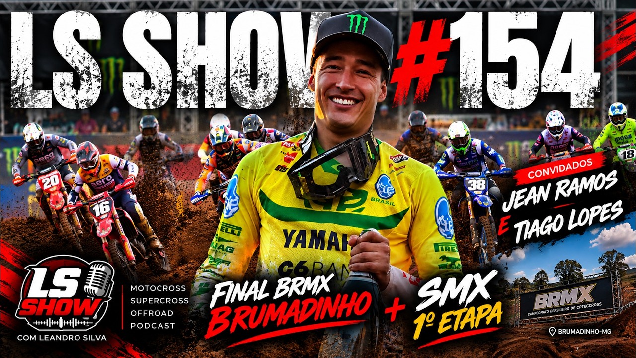 LS SHOW #154 | Final BRMX  2026 + SMX 1&ordm; Etapa  | Tiago Lopes + Jean Ramos
