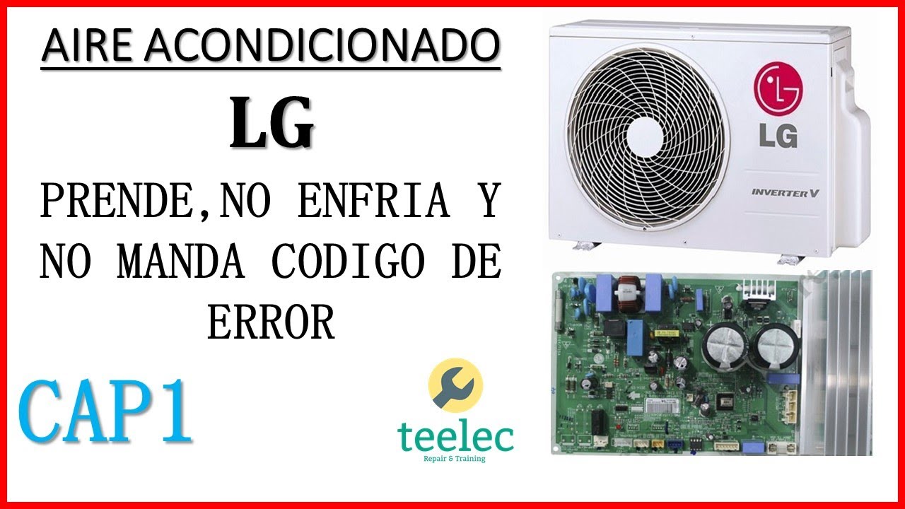 Aire Acondicionado LG Inverter Prende, No Enfría y No Manda Código de Error, Reparación Capitulo 1