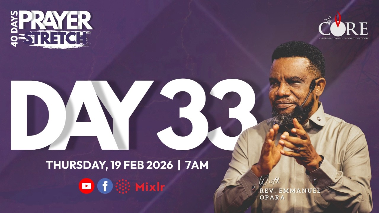 PRAYER STRETCH W/POSE - DAY 33 | 19TH FEBRUARY 2026 | THE CORE MINISTRY | REV EMMANUEL OPARA