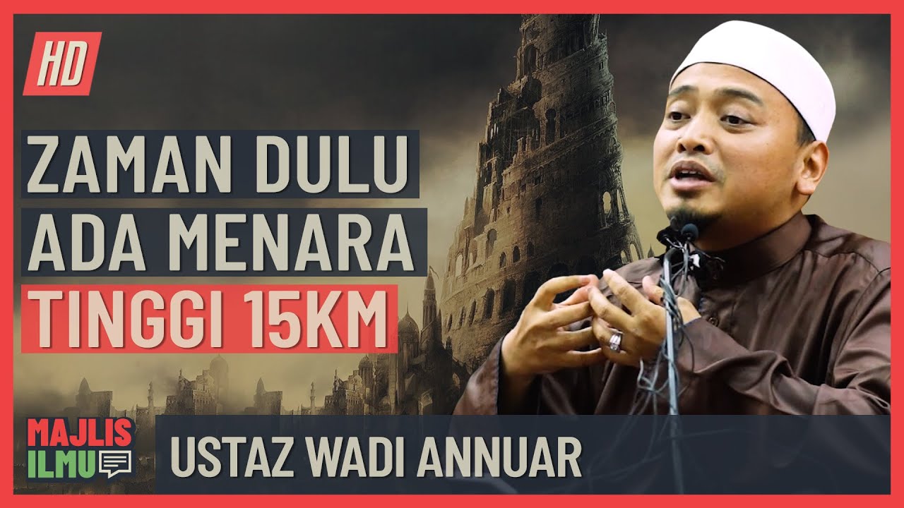 Ustaz Wadi Annuar - Zaman Dulu Ada Menara Tinggi 15KM
