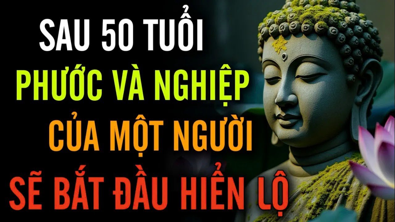 Sau Tuổi 50 – Mọi Phước Đức Hay Oán Nghiệp Của Một Người   Sẽ Bắt Đầu Hiển Lộ   Nghe Để Biết
