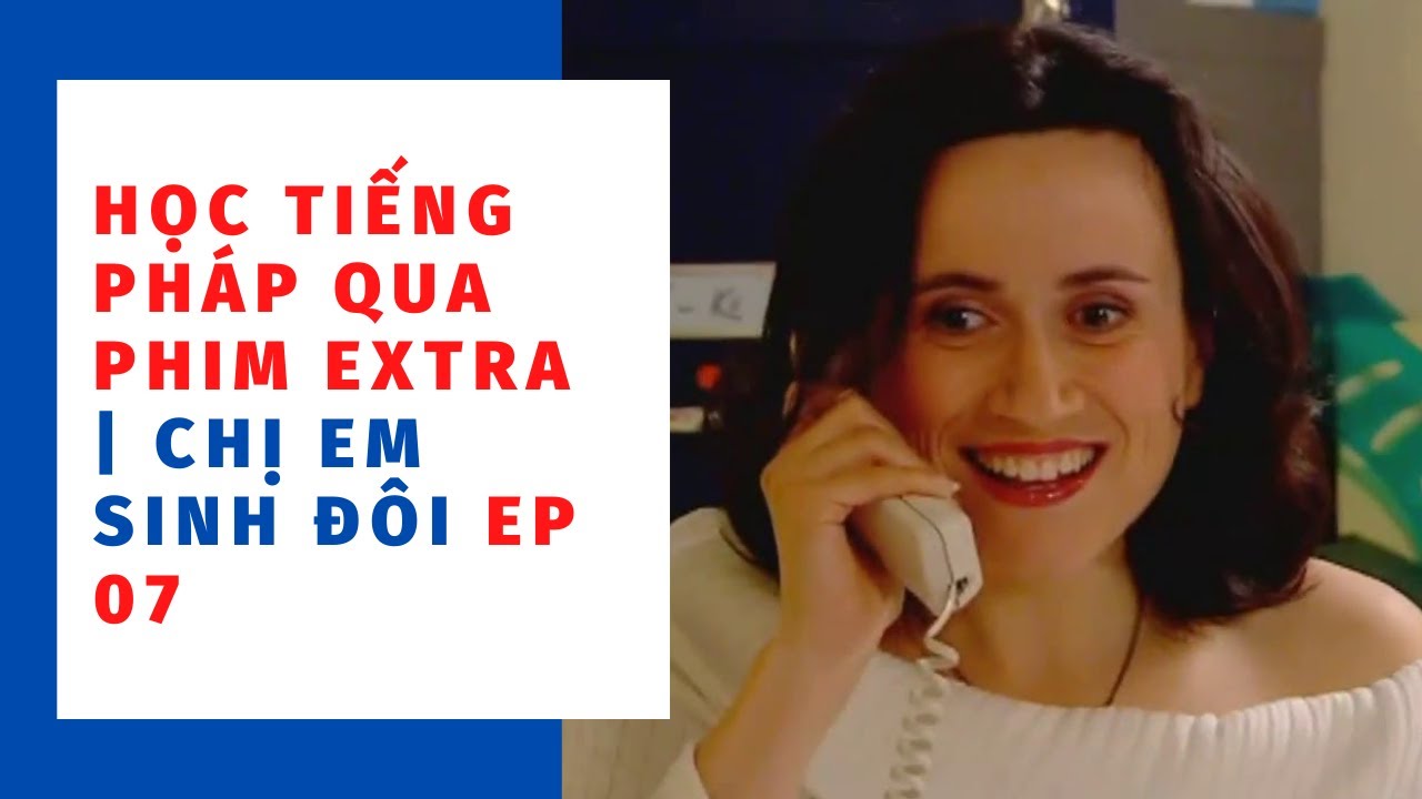 HỌC TIẾNG PHÁP QUA PHIM EXTRA EP 07 | LA JUMELLE | CHỊ EM SINH ĐÔI