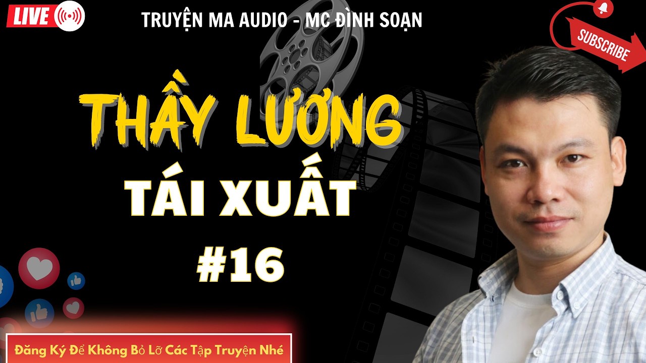 TRUYỆN MA AUDIO : THẦY LƯƠNG TÁI XUẤT #16 | TRUYỆN KỂ ĐÌNH SOẠN | TRUYỆN MA CÓ THẬT