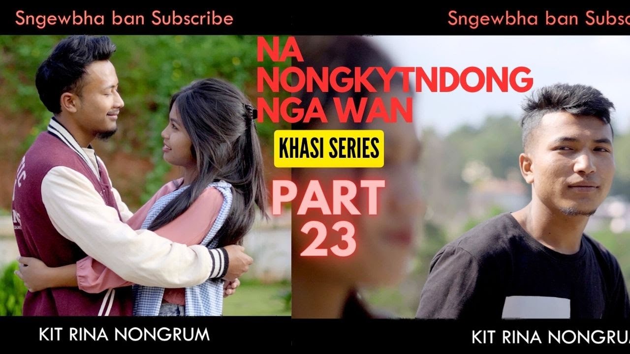 Na Nongkyndong Nga Wan // Part 23 //  Khasi Series