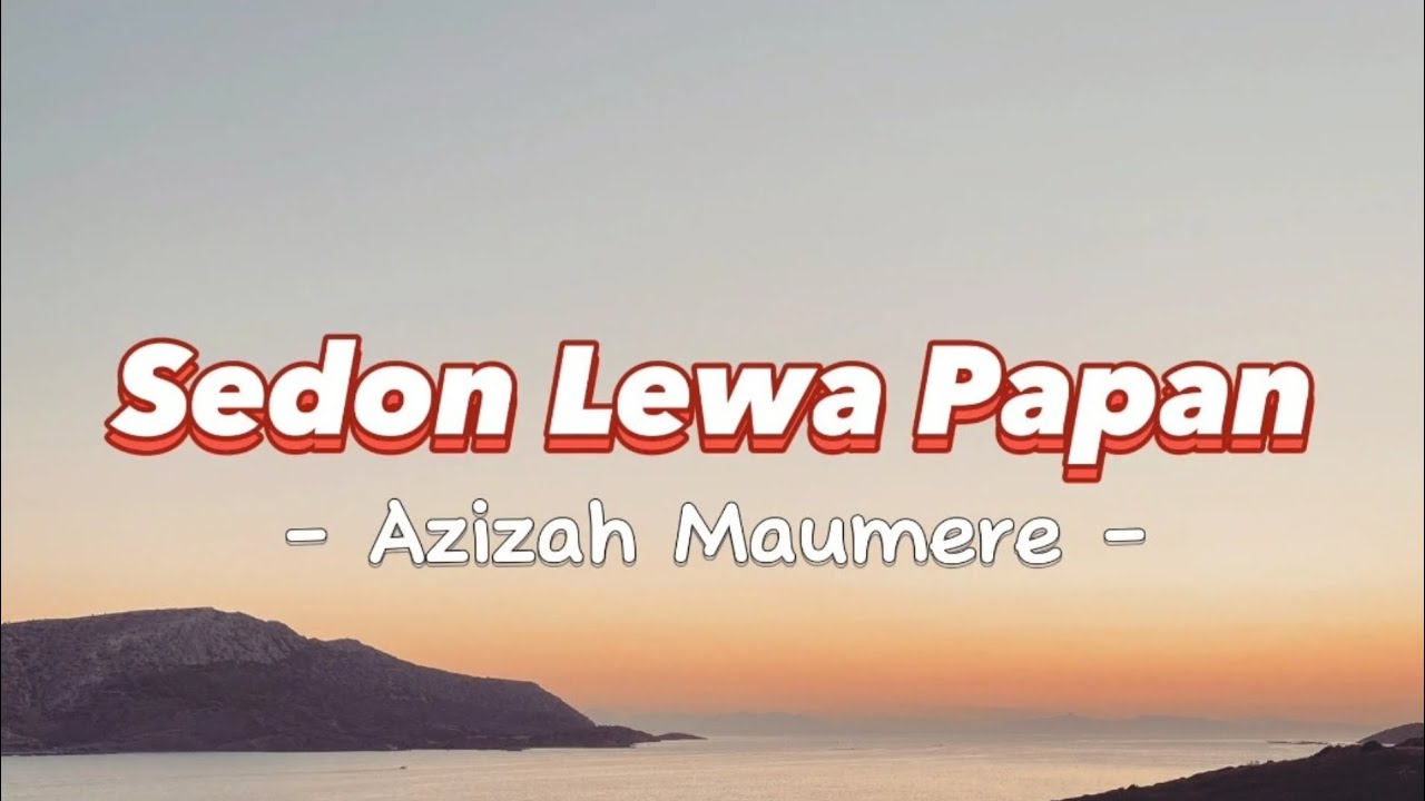 Azizah Maumere - Sedon Lewa Papan (Lyrics/Lirik Lagu)