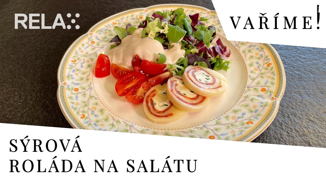 Vaříme! na Relaxu - SÝROVÁ ROLÁDA NA SALÁTU