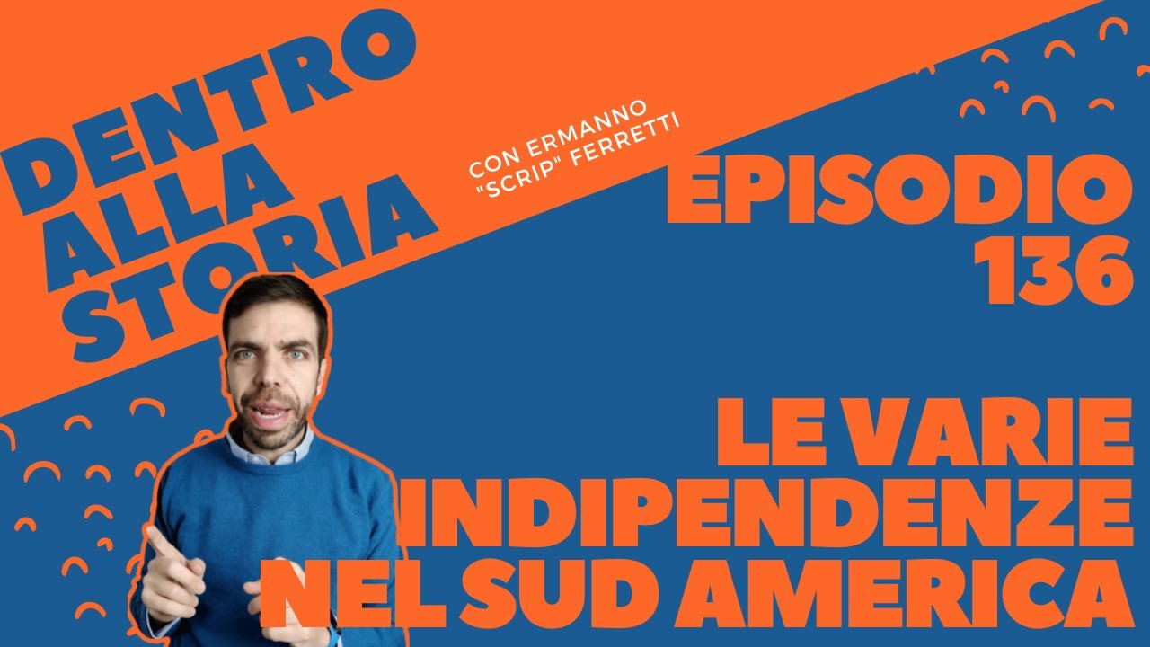 Le varie indipendenze nel Sud America [Dentro alla storia, episodio 136]