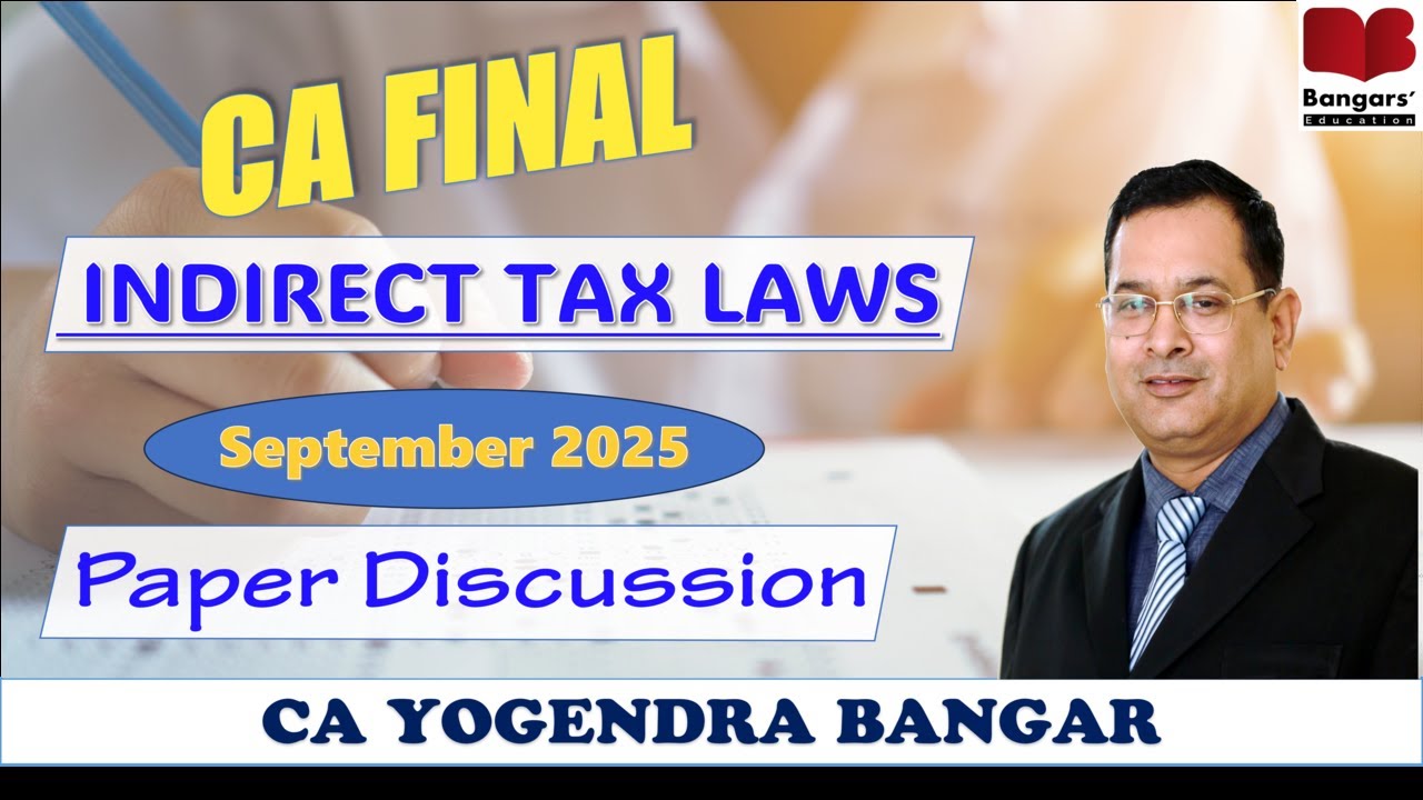 🔥🔥 CA Final ∬ Indirect Tax Laws ∬ Paper Discussion September 2025 Exams ∬ CA Yogendra Bangar 🔥🔥