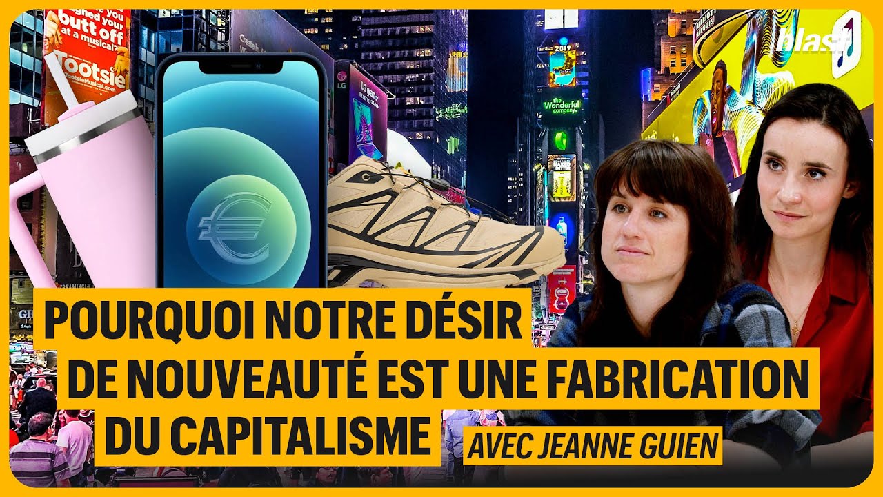 POURQUOI NOTRE DÉSIR DE NOUVEAUTÉ EST UNE FABRICATION DU CAPITALISME