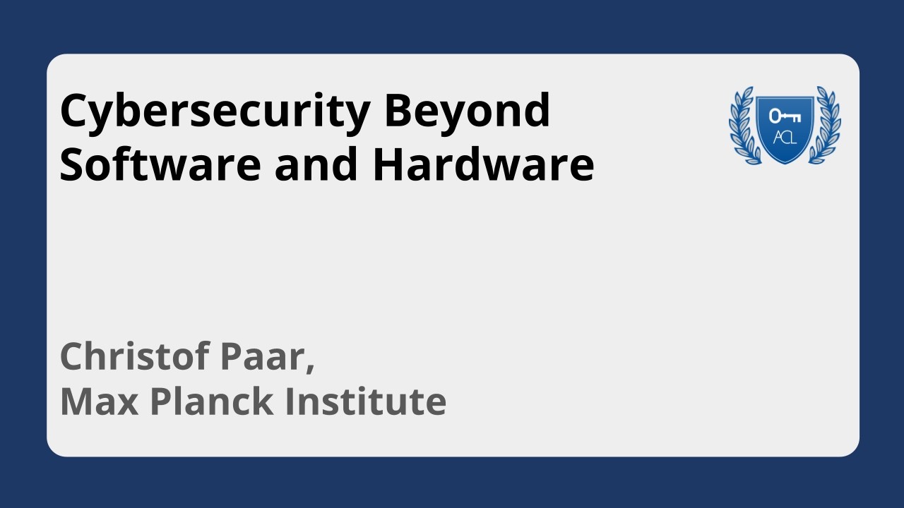 Cybersecurity Beyond Software and Hardware | Christof Paar, Max Planck Institute