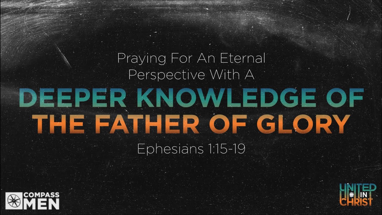 Deeper Knowledge of the Father of Glory (Ephesians 1:15-19) | Men's Bible Study | Greg Peterson