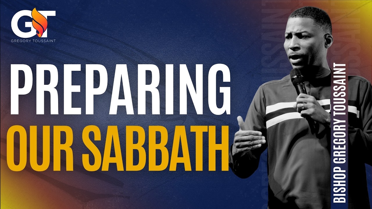 Preparing Our Sabbath | Bishop Gregory Toussaint | sermon