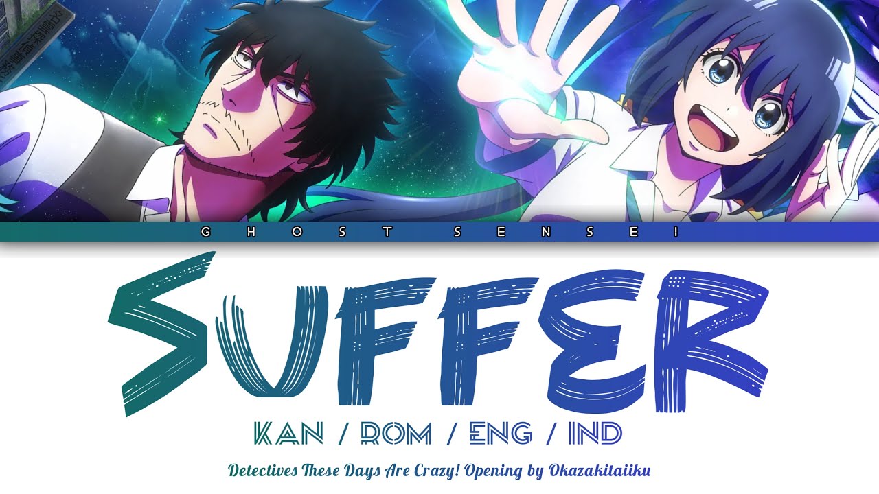 Detectives These Days Are Crazy - Op FULL 『Suffer』 by Okazakitaiiku (KAN/ROM/ENG/IND) - GHOST SENSEI