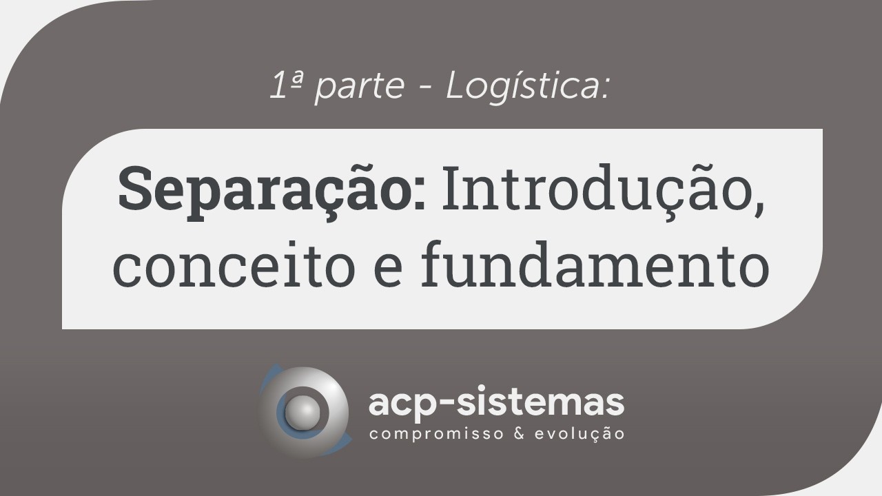 Logística: Separação - Introdução, conceito e fundamentos 🚀 (parte 1)