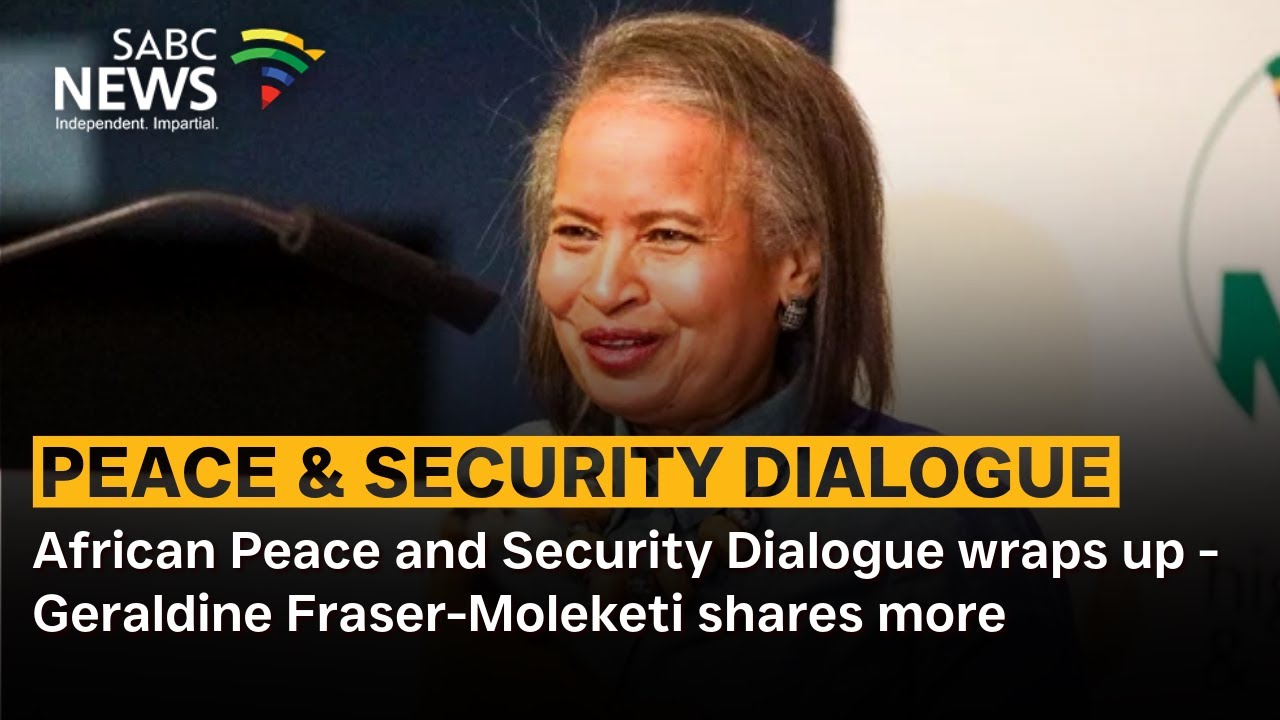 African Peace and Security Dialogue wraps up - Geraldine Fraser-Moleketi shares more