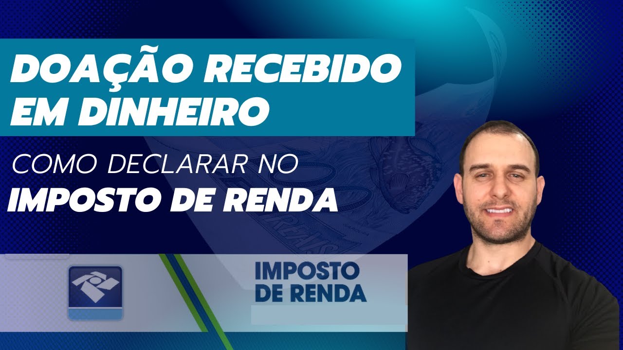 DINHEIRO RECEBIDO DE DOAÇÃO  COMO DECLARAR NO IMPOSTO DE RENDA