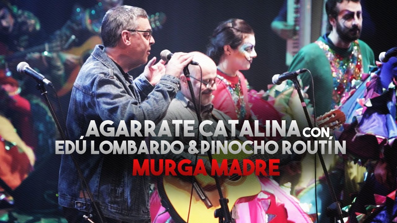 Agarrate Catalina con Edú Lombardo y Pablo Routín - Murga Madre