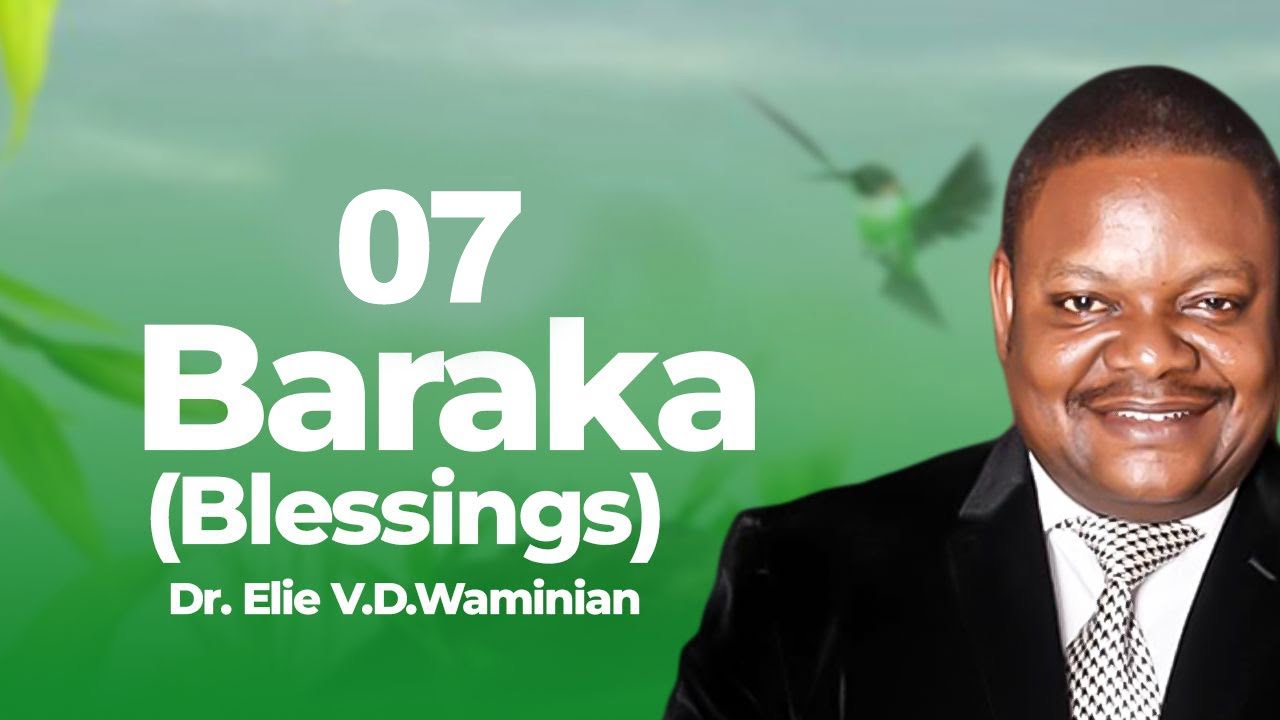 'Baraka' Sehemu Ya 07 , Dr. Elie VD.Waminian