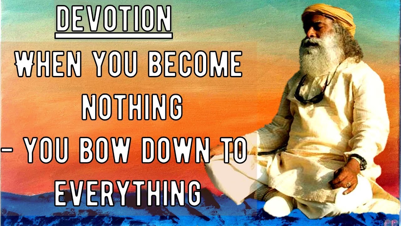 Devotion - allow the Existence to flow through you ,Wisdom by sadhguru