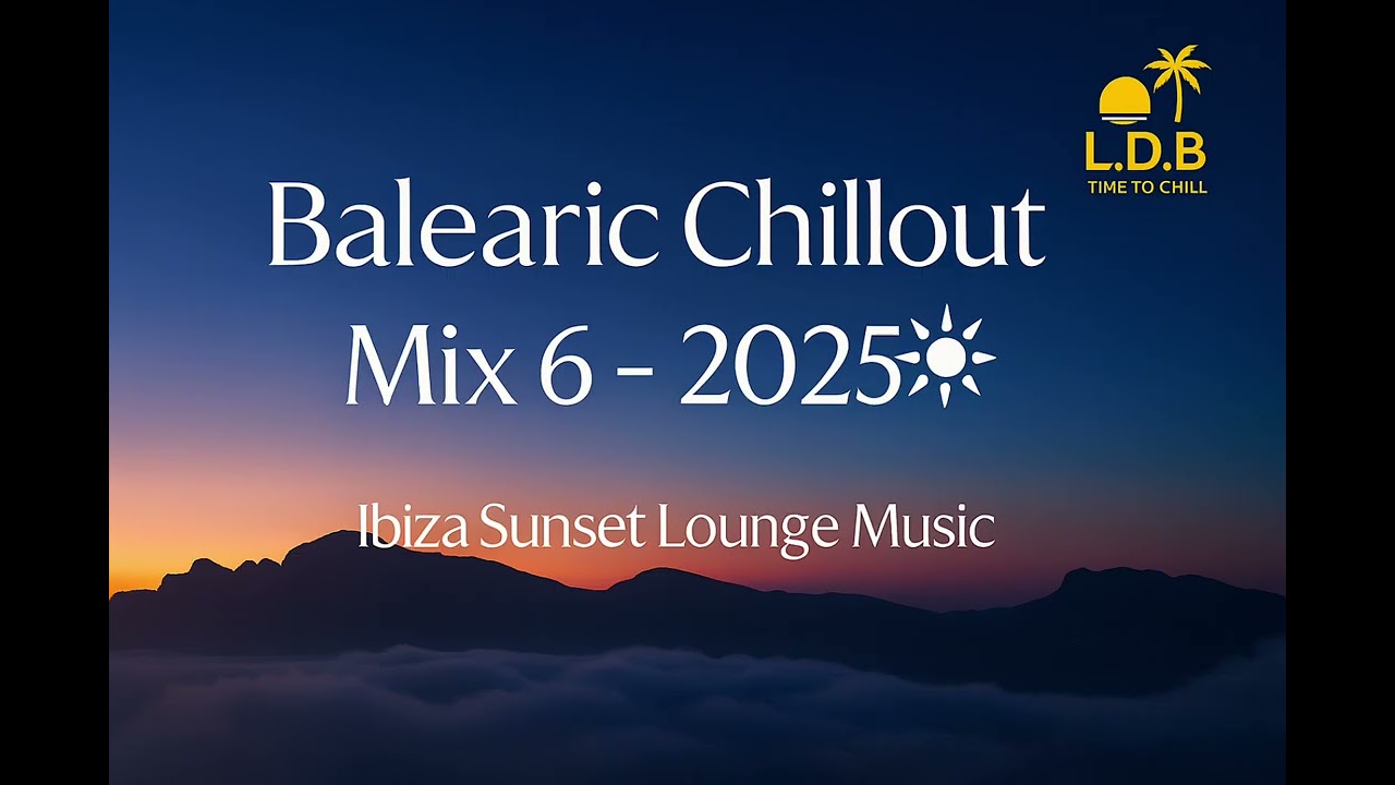 Balearic Chill Out Mix Vol. 6 — 2025 ☀️ Ibiza Sunset Lounge & Deep Chill Mix 