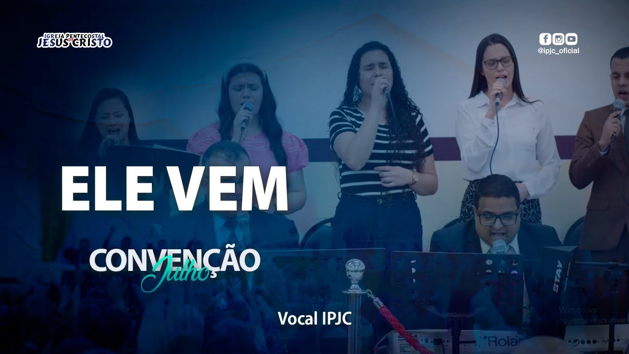 Ele Vem | Vocal IPJC - Convenção Julho 2022