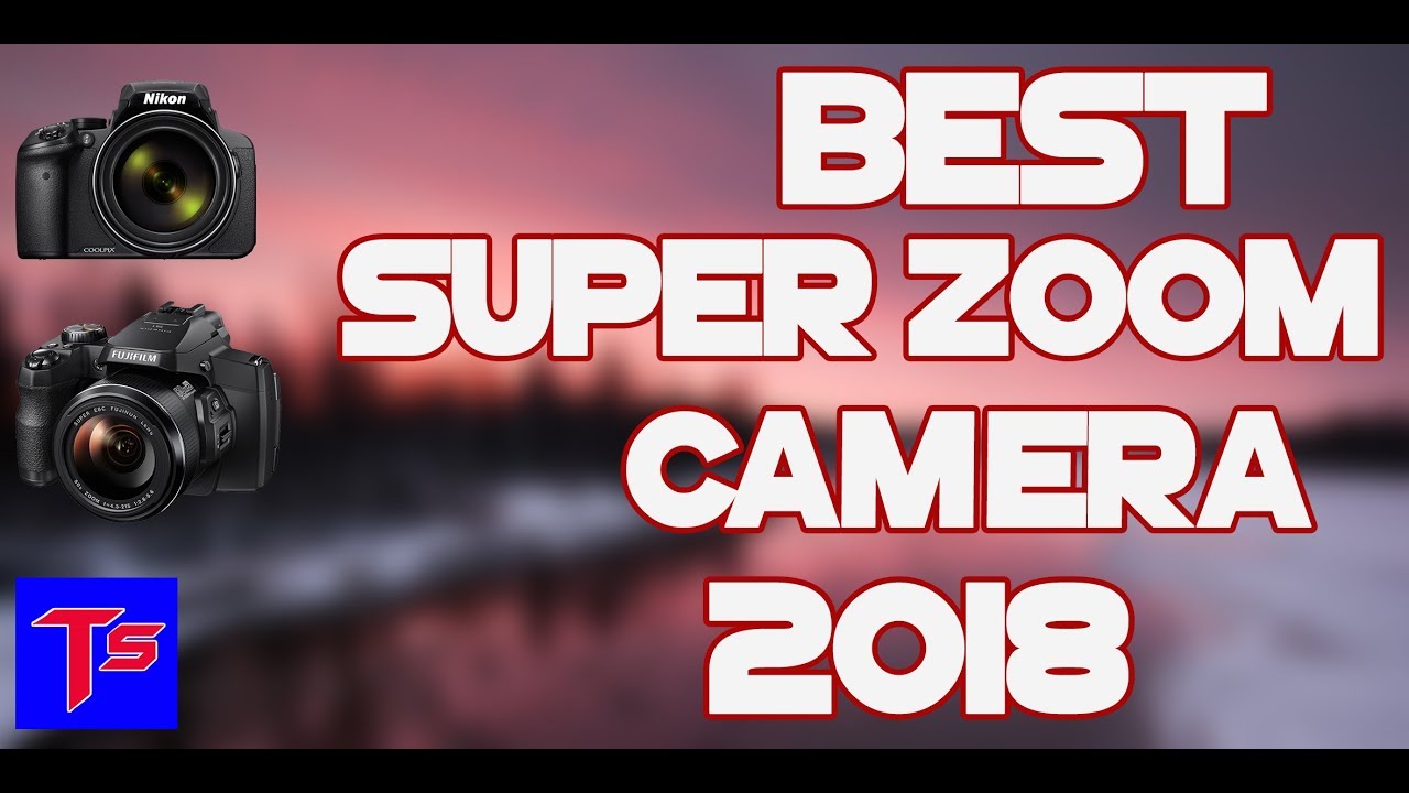 BEST SUPERZOOM CAMERA 2018 | ЛУЧШИЕ СУПЕРЗУМ КАМЕРЫ 2018