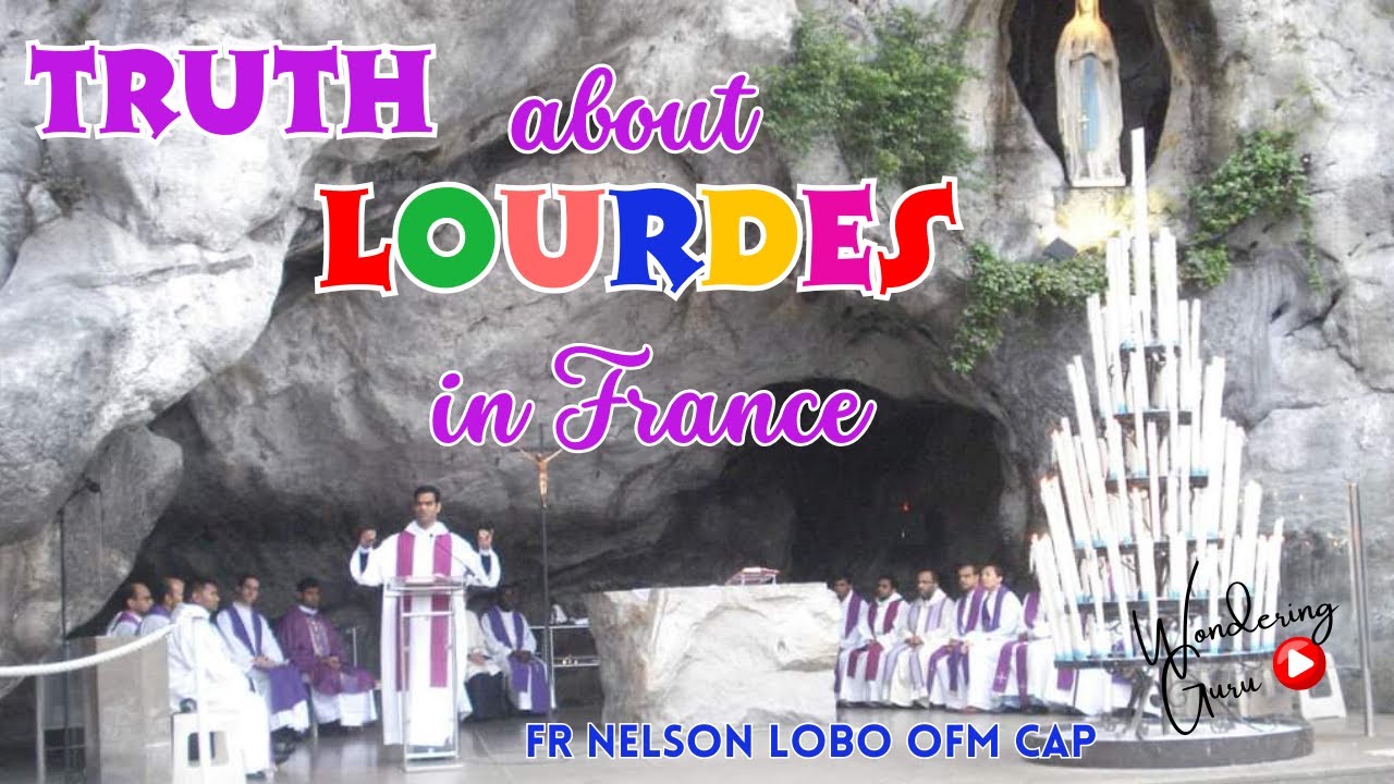 Truth about Lourdes in France by Fr Nelson Lobo OFM Cap