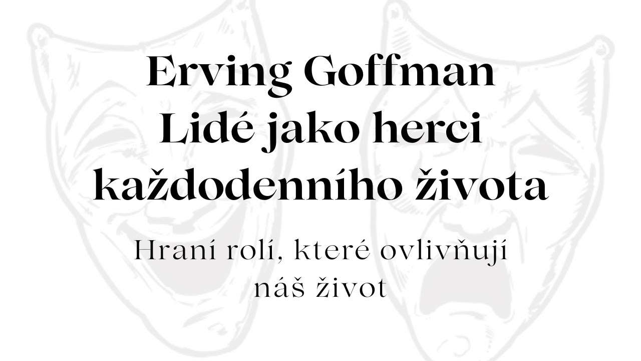 Sociální psychologie: Teorie Ervinga Goffmana, fungujeme ve společnosti jako herci?