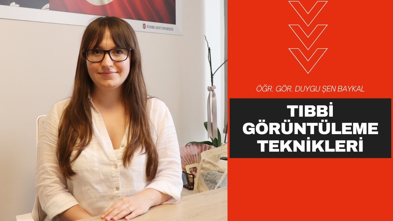 Tıbbi G&ouml;r&uuml;nt&uuml;leme Teknikleri - &Ouml;ğr. G&ouml;r. Duygu Şen Baykal