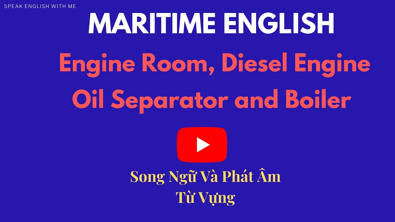 Tiếng Anh Hàng Hải | từ vựng phát âm thiết bị buồng máy trên tàu / speak english with me