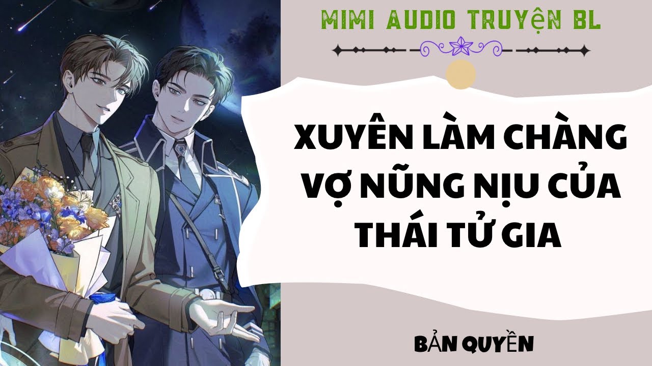 [ Audio Truyện BL ] Xuyên Làm Chàng Vợ Nũng Nịu Của Thái Tử Gia - Truyện Đam Mỹ  