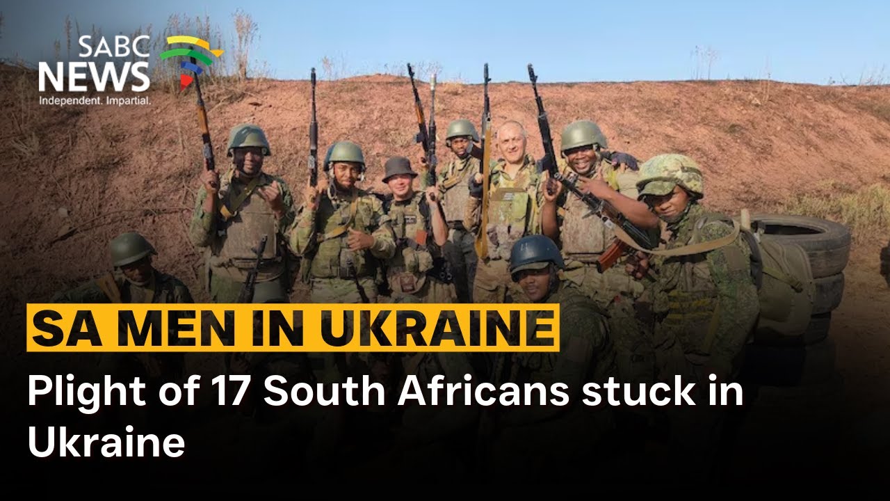 Discussion | Plight of 17 South Africans stuck in Ukraine