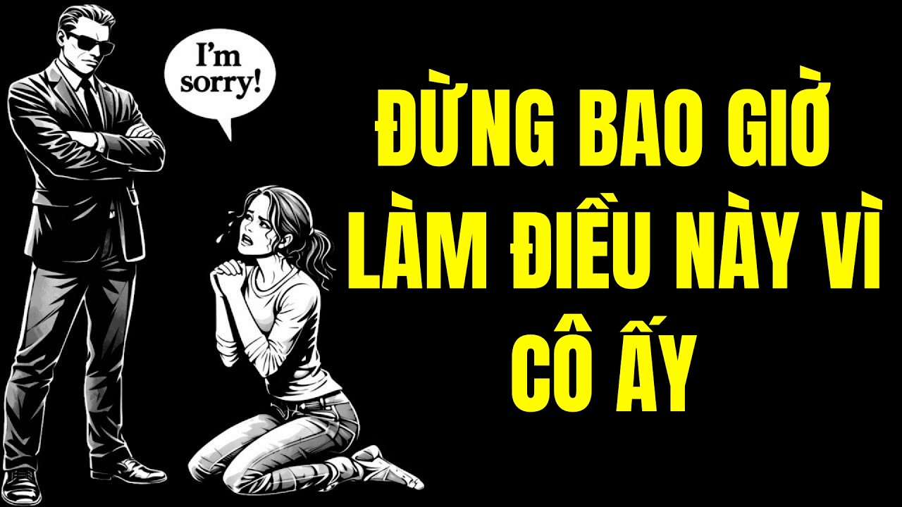 Top 5 Điều Đàn Ông Không Bao Giờ Nên Làm Vì Một Người Phụ Nữ (Bạn Sẽ Phải Hối Tiếc) | Sống Khắc Kỷ