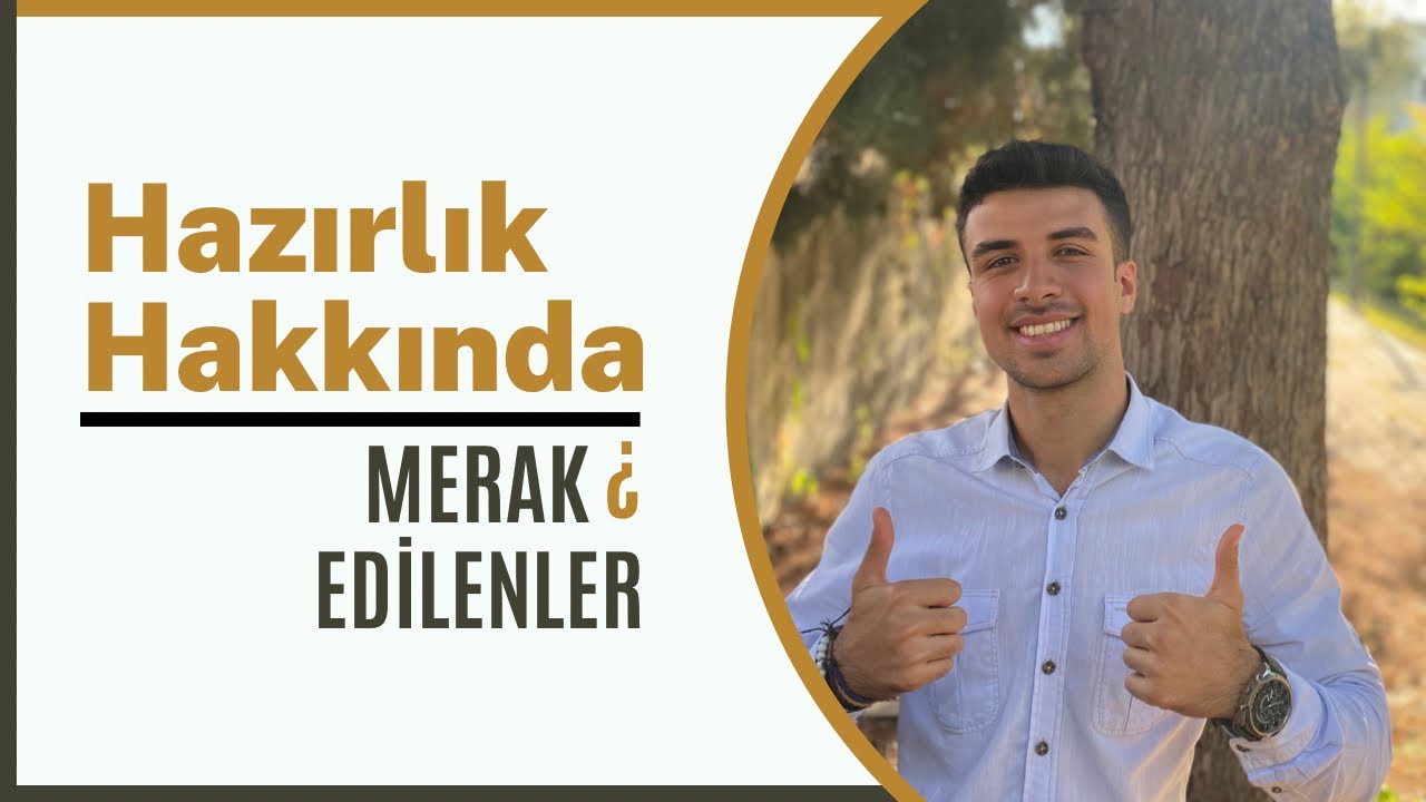 HAZIRLIK HAKKINDA MERAK EDİLENLER?