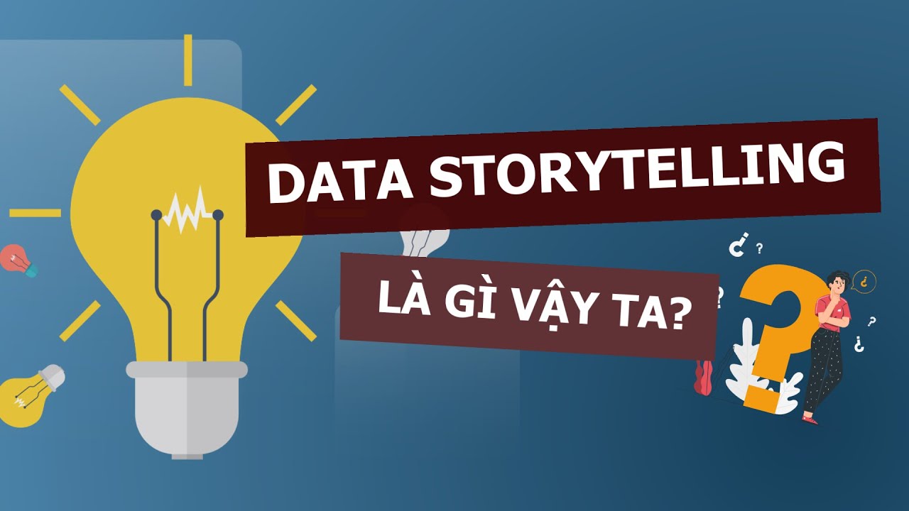 [DATA STORYTELLING] Phần 1. Data Storytelling l&agrave; g&igrave;? (Chỉ 3 ph&uacute;t)