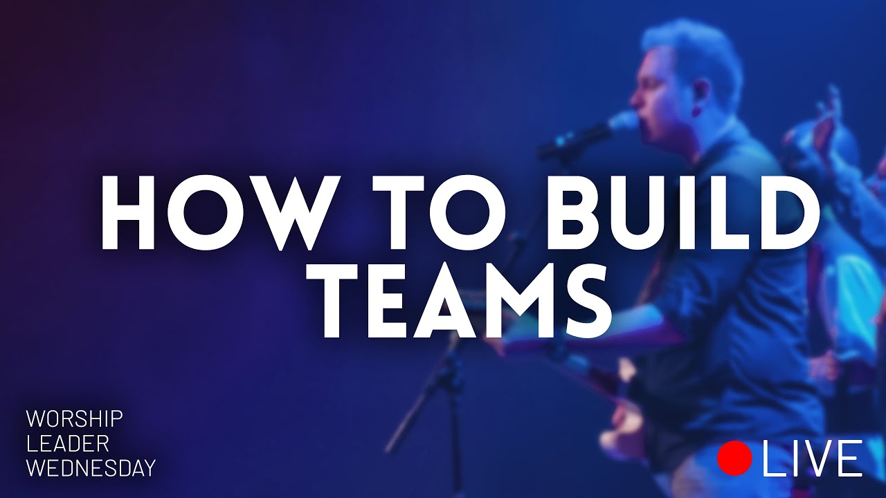 How to build teams (for real this time) // Worship Leader Wednesday Live
