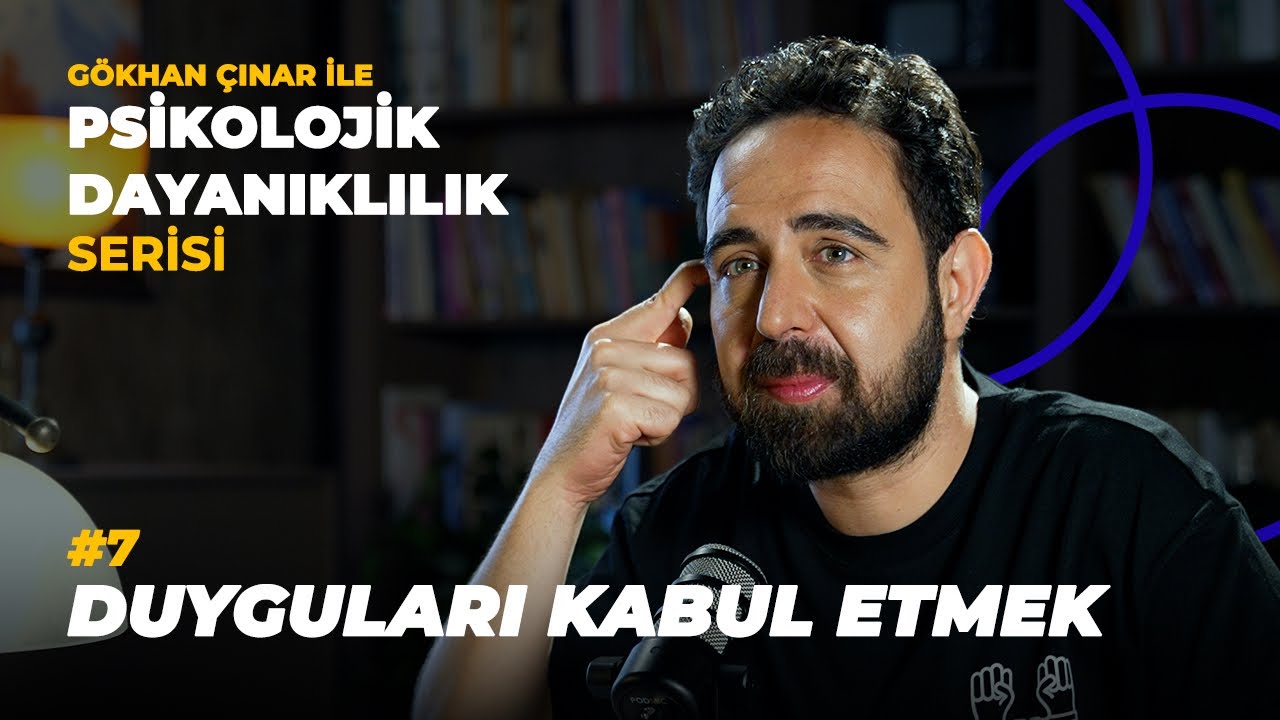 Duyguları Kabul Etmek - Psikolog G&ouml;khan &Ccedil;ınar&rsquo;la Psikolojik Dayanıklılık Serisi
