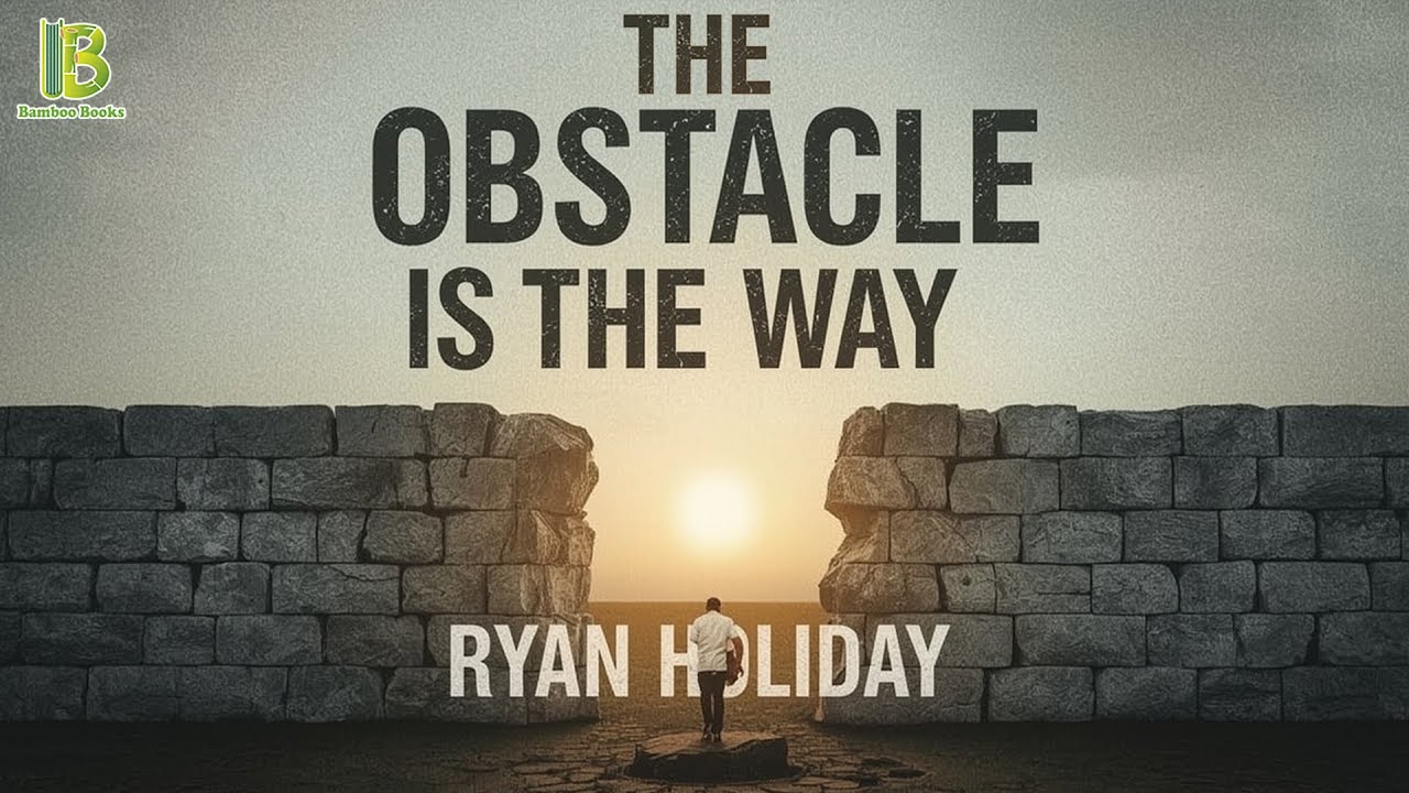 The Obstacle Is The Way - Ryan Holiday | Book Summary