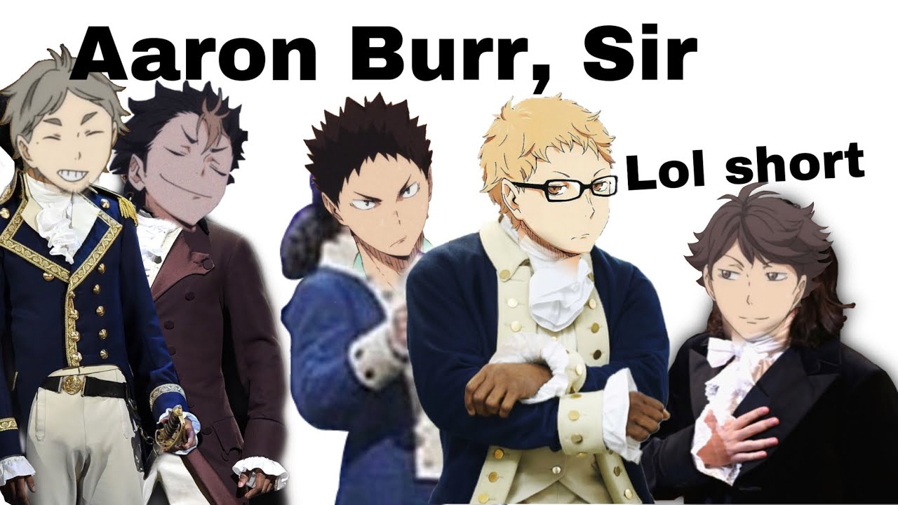 Aaron Burr, Sir ~| Hamilton Haikyuu Lyric Prank ||