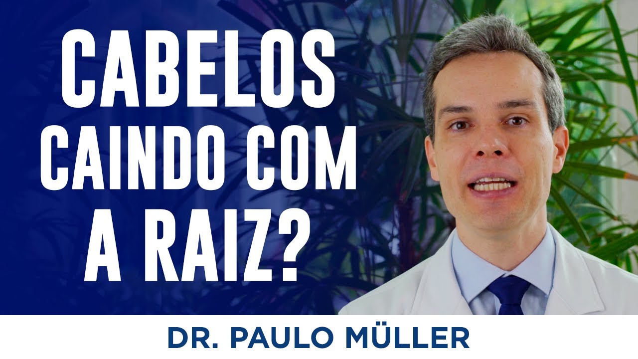 Cabelos que Caem Com a Raiz! &ndash; Dr. Paulo Muller Dermatologista