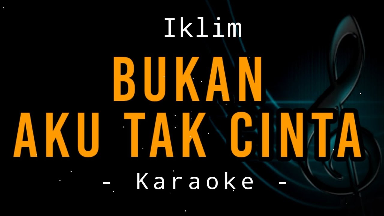 Bukan Aku Tak Cinta - Iklim - Karaoke
