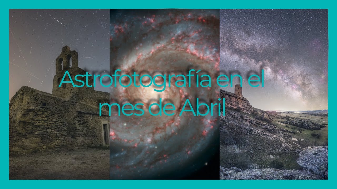 🌠 ¡Meteoros, galaxias y la Vía Láctea! Qué fotografiar en abril 💫 (y cómo hacerlo)
