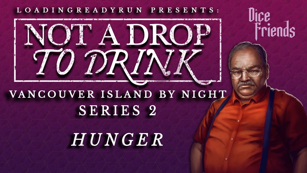 Not A Drop To Drink Series 2 - Hunger - Memoriam - Vancouver Island By Night || Dice Friends