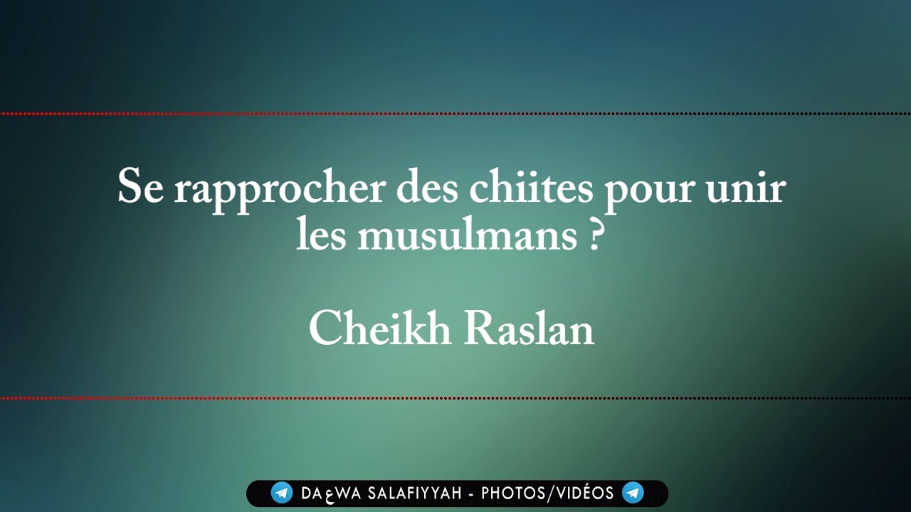 Se rapprocher des chiites pour unir les musulmans ? - Cheikh Raslan حفظه الله