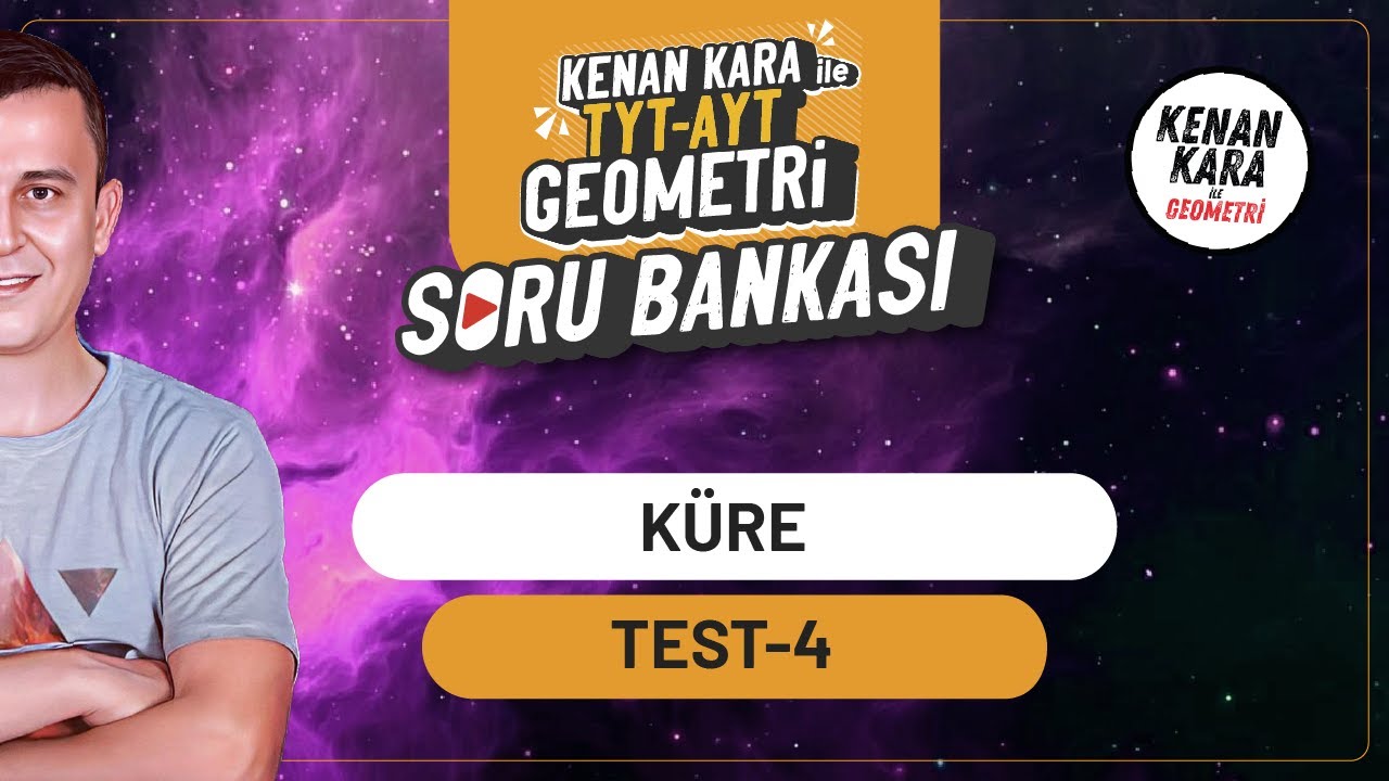 Küre | TEST-4 |  SORU BANKASI | Kenan Kara ile TYT-AYT Geometri Soru Bankası