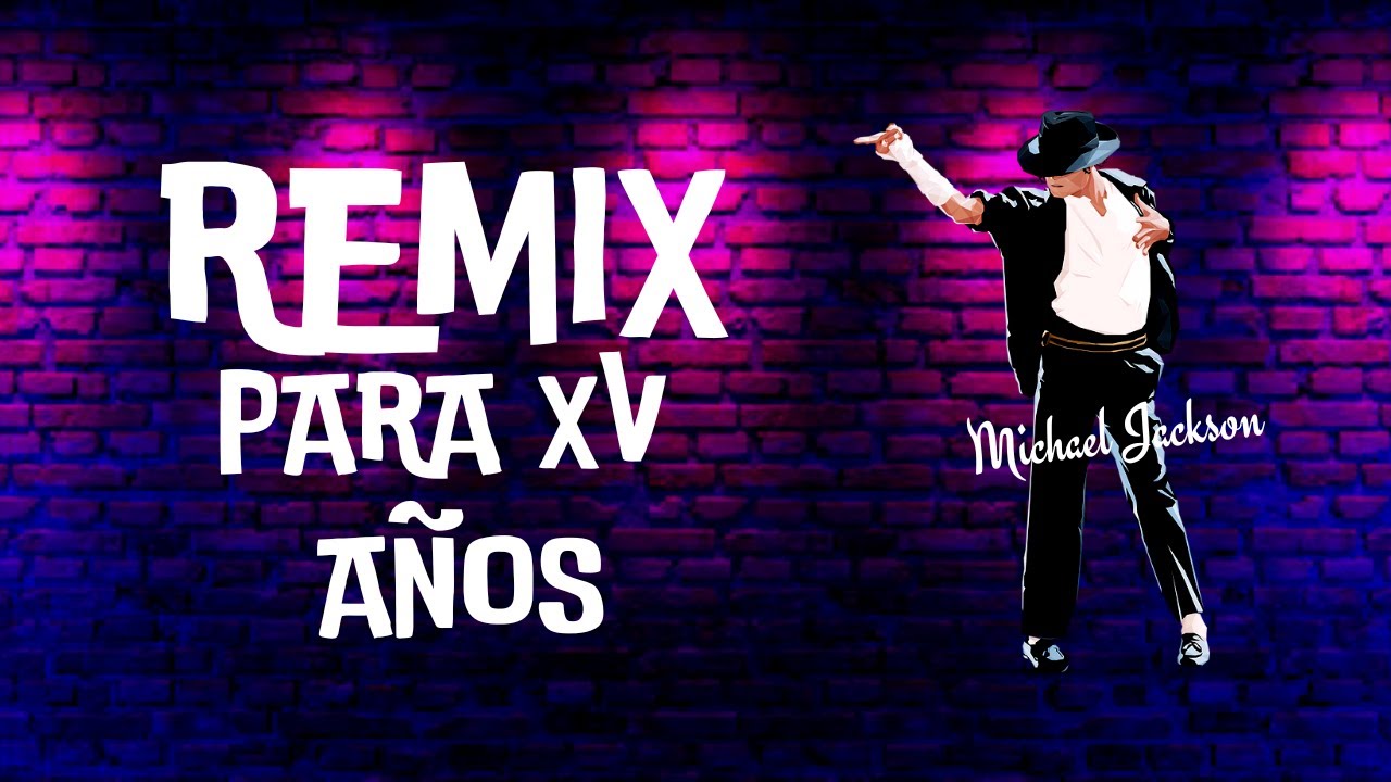 REMIX PARA XV AÑOS | MICHAEL JACKSON | Hacemos tu REMIX PERSONALIZADO